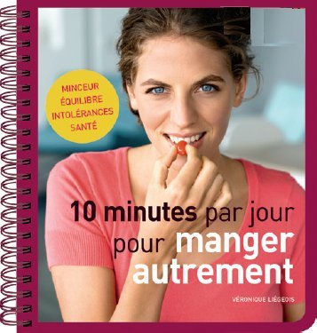 10 minutes par jour pour manger autrement: Minceur / Equilibre / Intolérances / Santé Books
