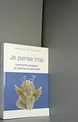 Je pense trop : Comment canaliser ce mental envahissant book