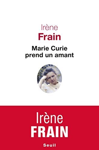 Marie Curie prend un amant by Irène Frain (2015-10-08) book