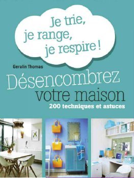 Désencombrez votre maison. Je trie, je range, je respire ! 200 techniques et astuces Books
