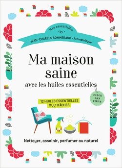 Ma maison saine avec les huiles essentielles. 12 huiles essentielles multitâches Books