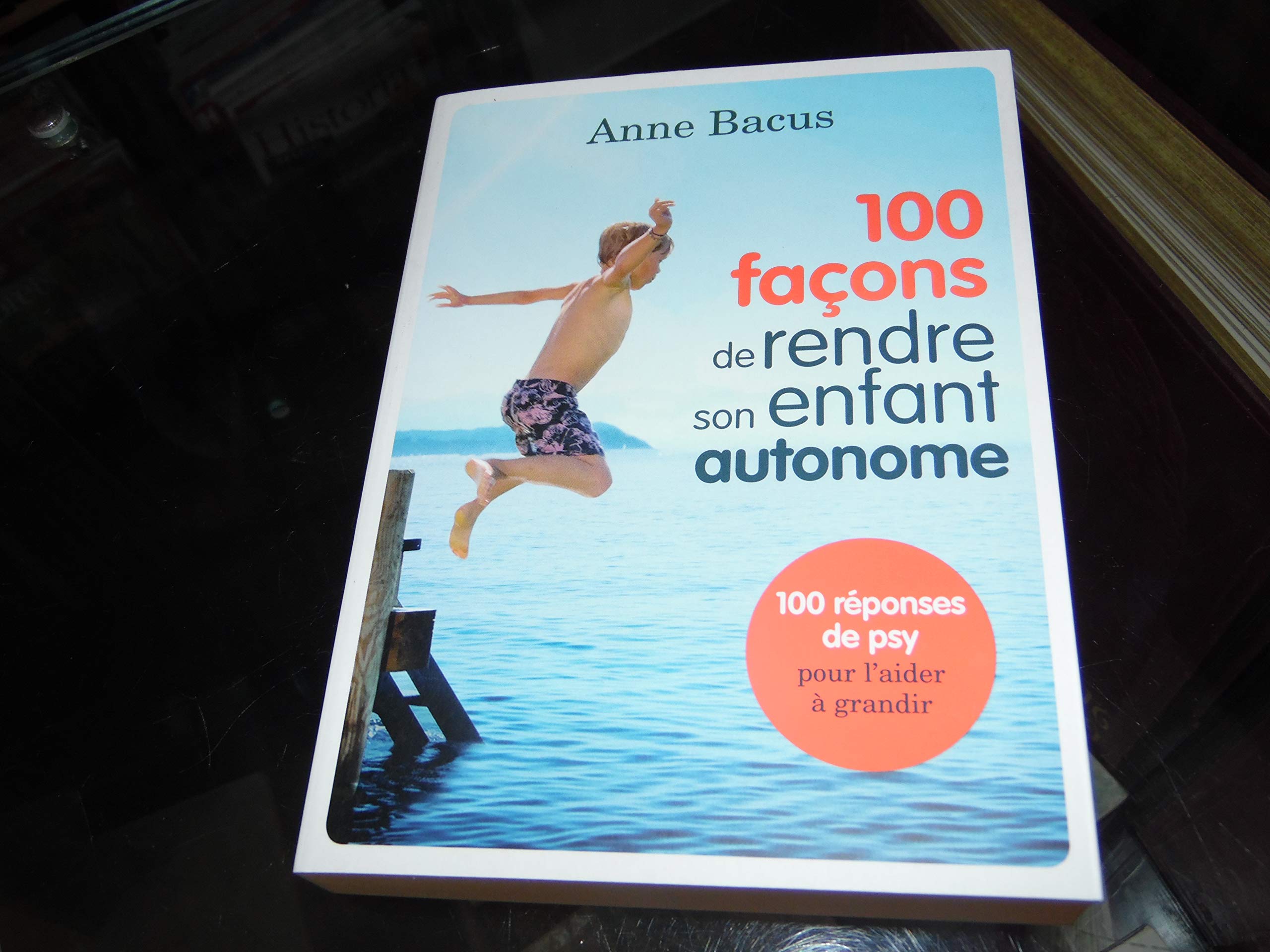 100 façons de rendre son enfant autonome. Anne Bacus Books