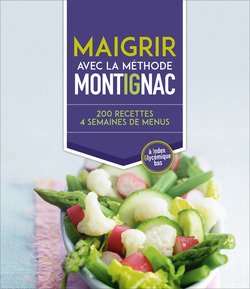 Maigrir avec la méthode Montignac. 200 recettes, 4 semaines de menus à index glycémique bas Books