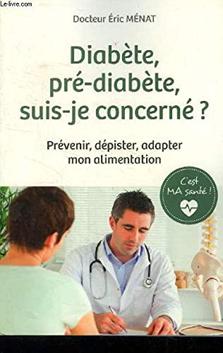Diabète, pré-diabète, suis-je concerné ? Prévenir, dépister, adapter mon alimentation Books