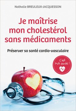 C'est MA santé ! Je maîtrise mon cholestérol sans médicaments Préserver sa santé cardio-vasculaire book