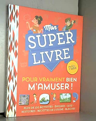 MON SUPER LIVRE, dès 7 ans, pour vraiment bien m'amuser book