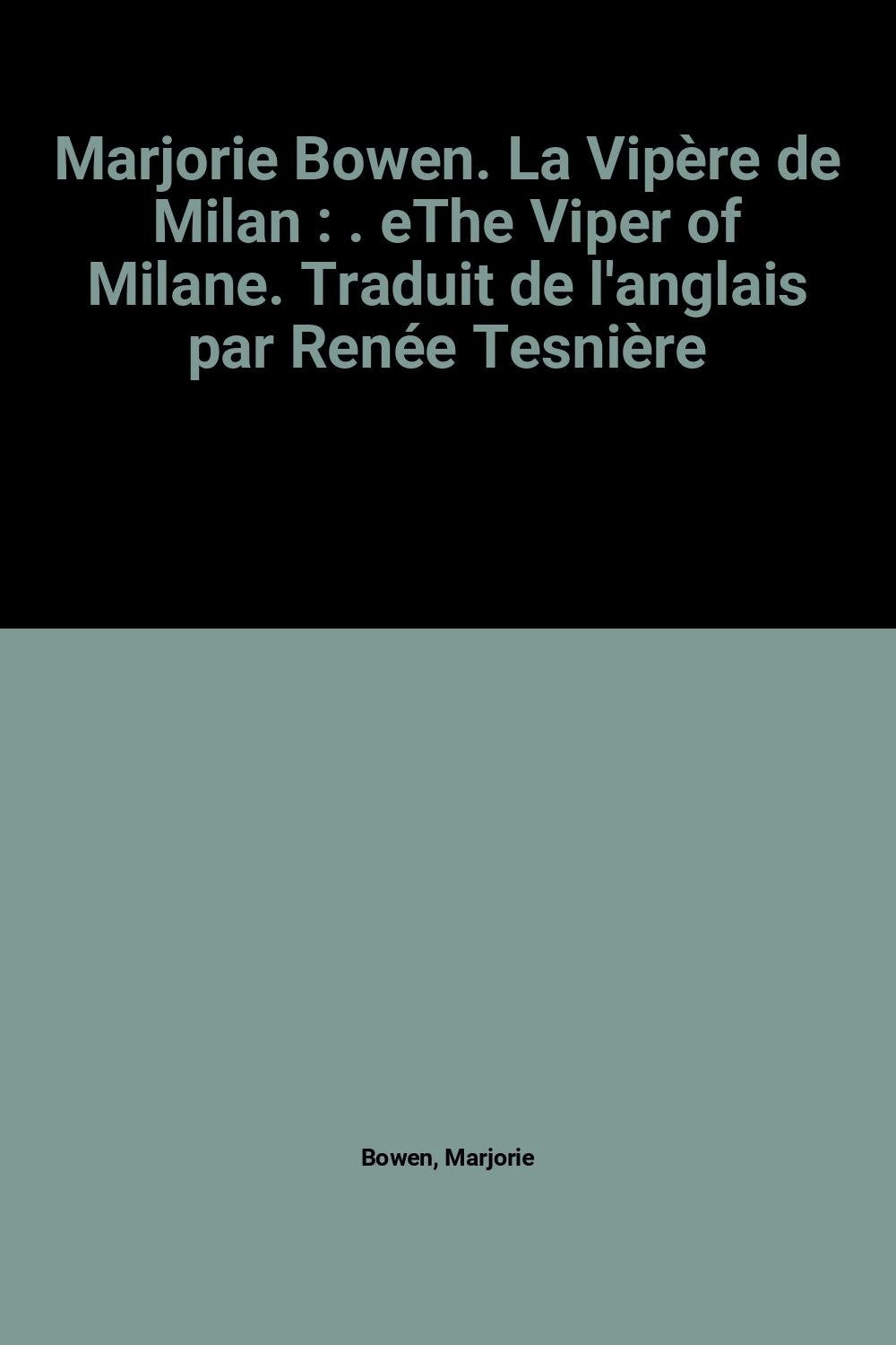 Marjorie Bowen. La Vipère de Milan : . eThe Viper of Milane. Traduit de l'anglais par Renée Tesnière book