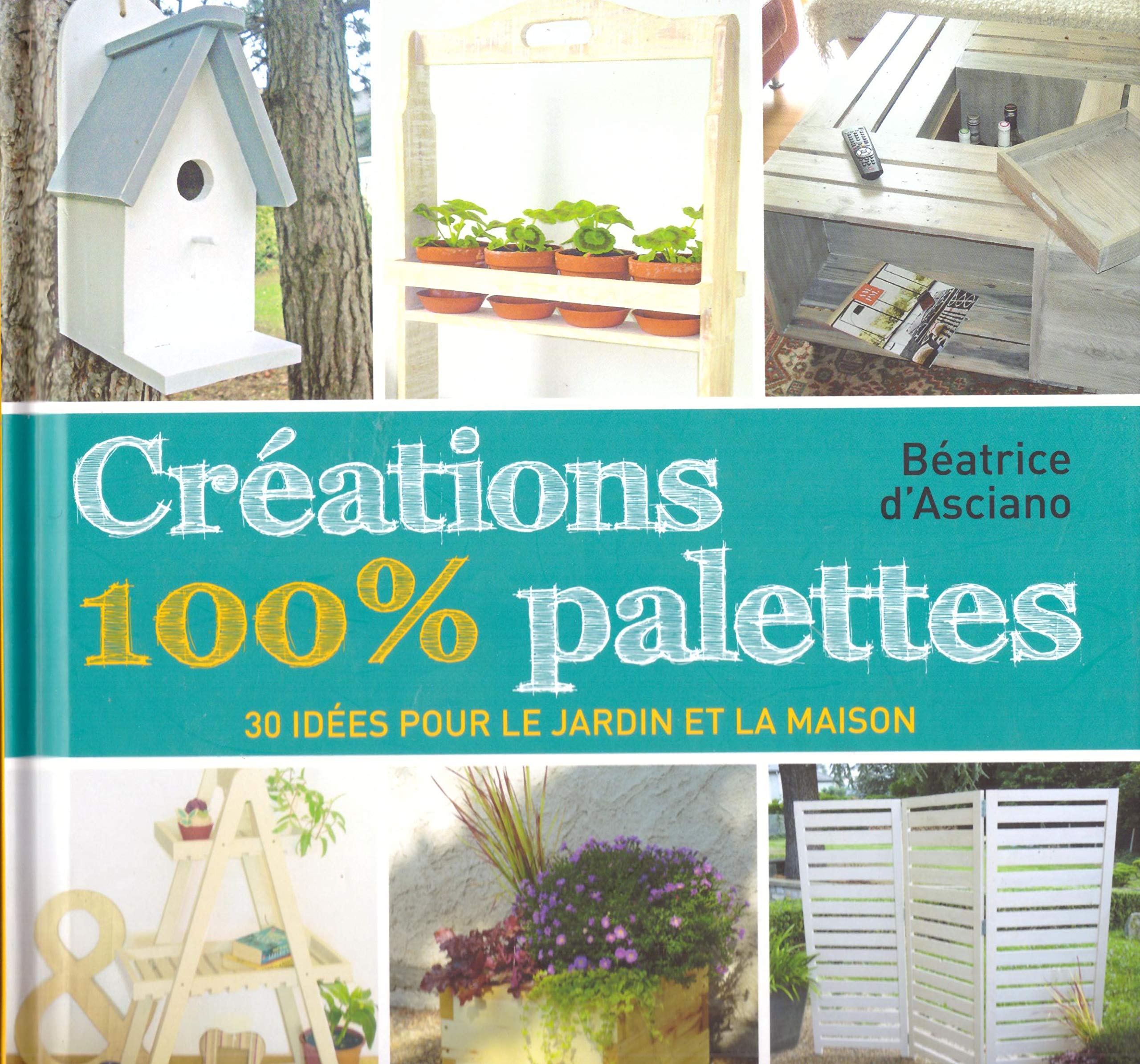 Créations 100 % palettes : 30 idées pour le jardin et la maison Books