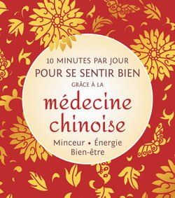 10 minutes par jour pour se sentir bien grâce à la médecine chinoise Minceur. Énergie. Bien-être Books