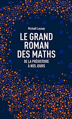 Le grand roman des maths : De la préhistoire à nos jours book