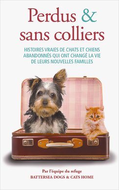 Perdus & sans colliers Histoires vraies de chats et chiens abandonnés qui ont changé la vie de leurs nouvelles familles Books