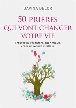 50 prières qui vont changer votre vie: Trouver du réconfort, aller mieux, créer un monde meilleur Books