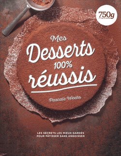 Mes desserts 100% réussis: Les secrets les mieux gardés pour pâtisser sans angoisser Books