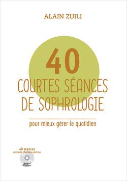 40 courtes séances de sophrologie pour mieux gérer le quotidien + CD book
