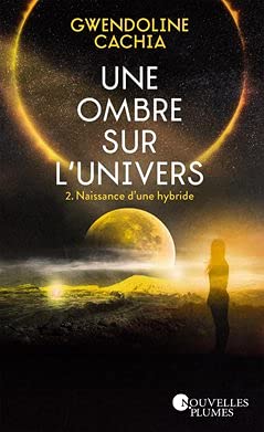 Une ombre sur l'Univers. Tome 2: Naissance d'une hybride book