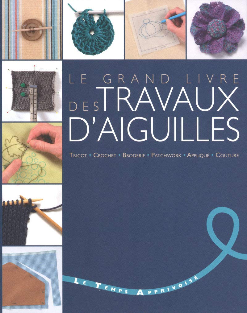 Le grand livre des travaux d'aiguilles - Tricot, crochet, broderie, patchwork, applique, couture Film, Art & Culture