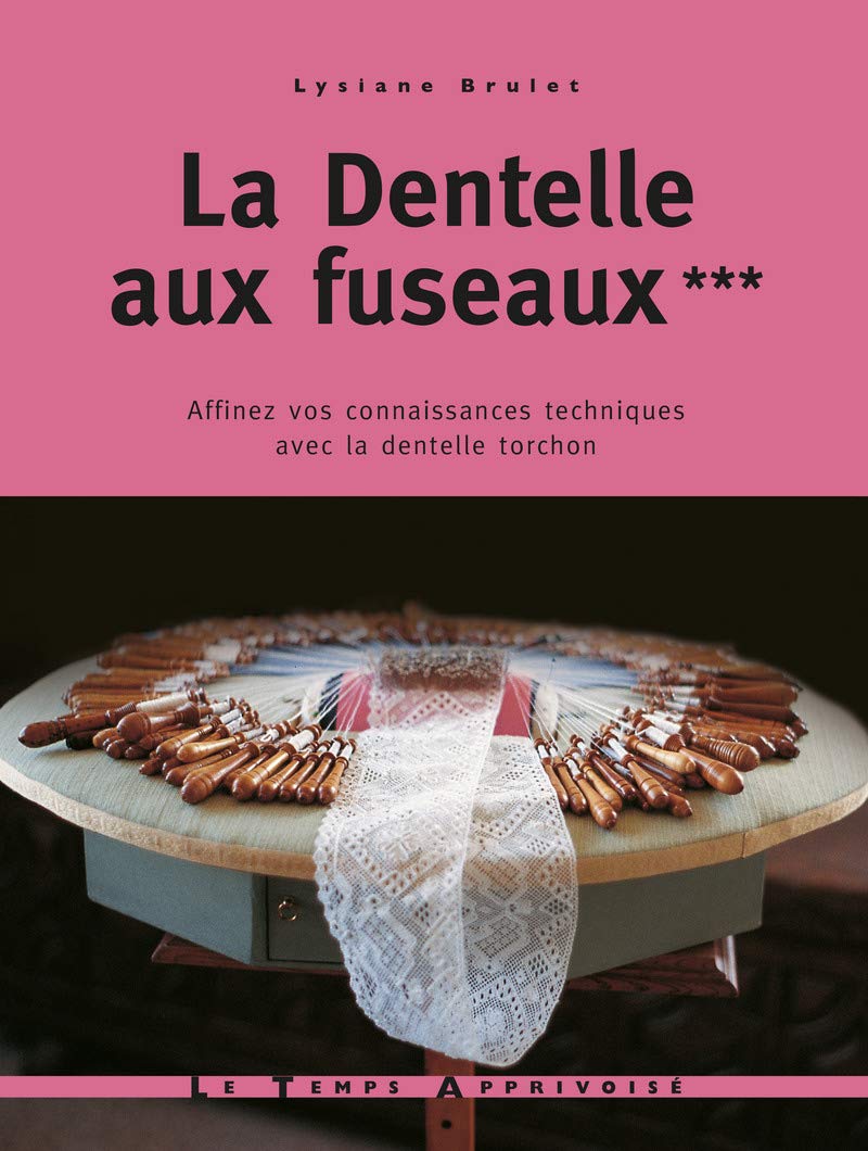 La dentelle aux fuseaux - tome 3 affinez vos connaissances techniques avec la dentelle torchon (03) book