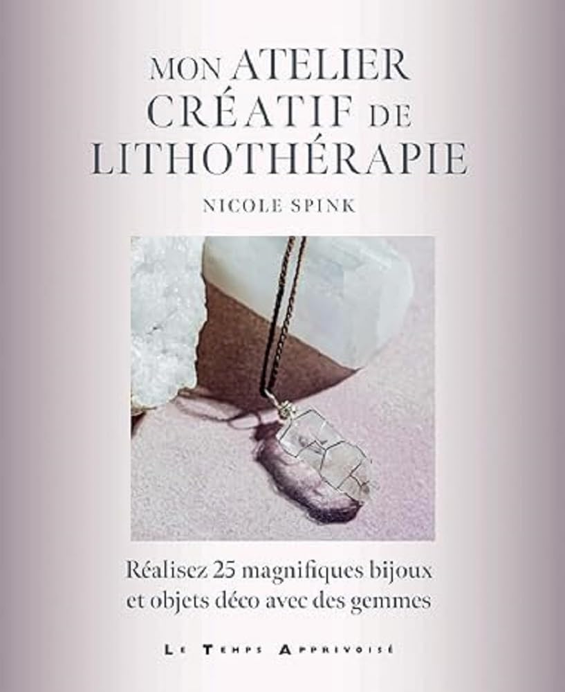 Mon atelier créatif de lithothérapie - Réalisez 25 magnifiques bijoux et objets déco avec des gemmes Health, Nutrition & Fitness