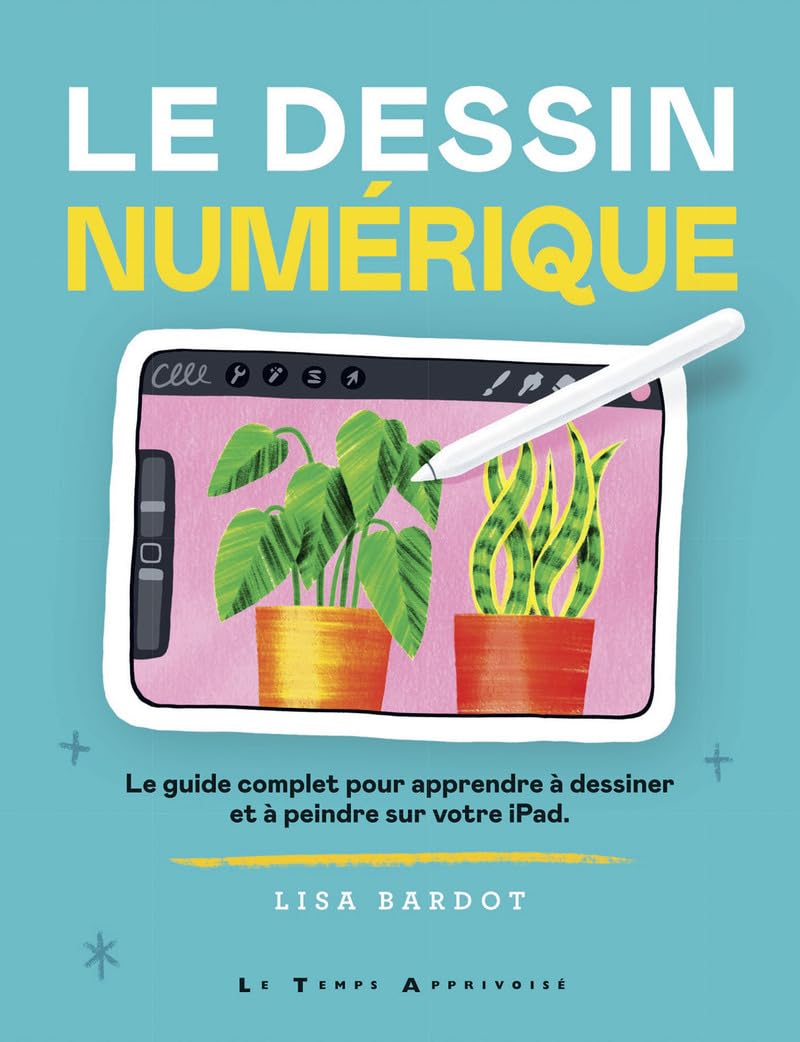 Le Dessin numérique - Le guide complet pour apprendre à dessiner et à peindre sur votre iPad book