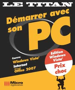 Démarrer avec son PC : couvre Windows Vista, Internet, Office 2007 Books