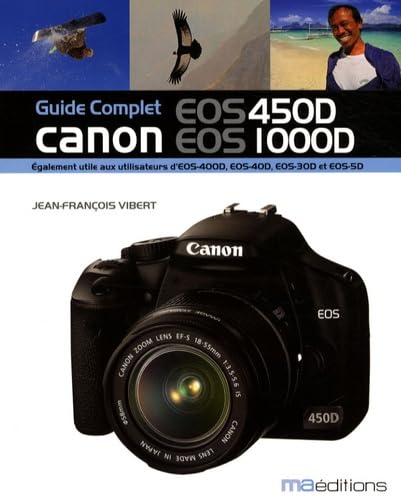 Guide Complet Canon EOS 450D, EOS 1000D: Egalement utile aux utilisateurs d'EOS-400D, EOS-30D et EOS-5D Books