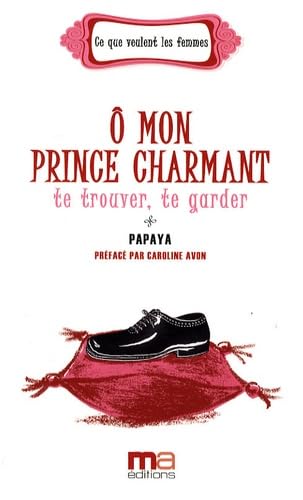 O mon prince charmant : te trouver, te garder book