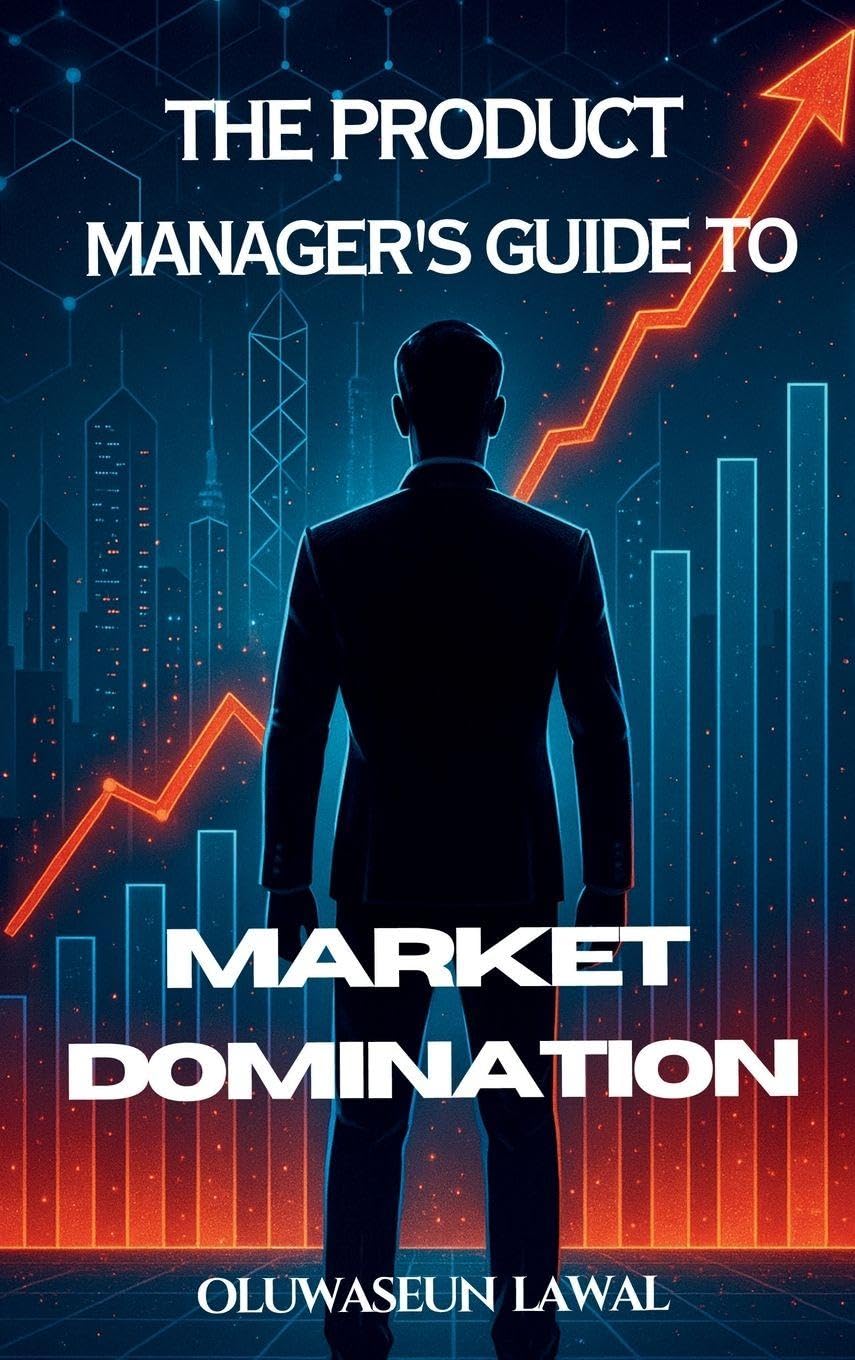 The Product Manager's Guide To Market Domination Business, Finance & Career
