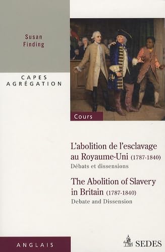L'abolition de l'esclavage au Royaume-Uni 1787-1840 : débats et dissensions: CAPES - AGRÉGATION Books