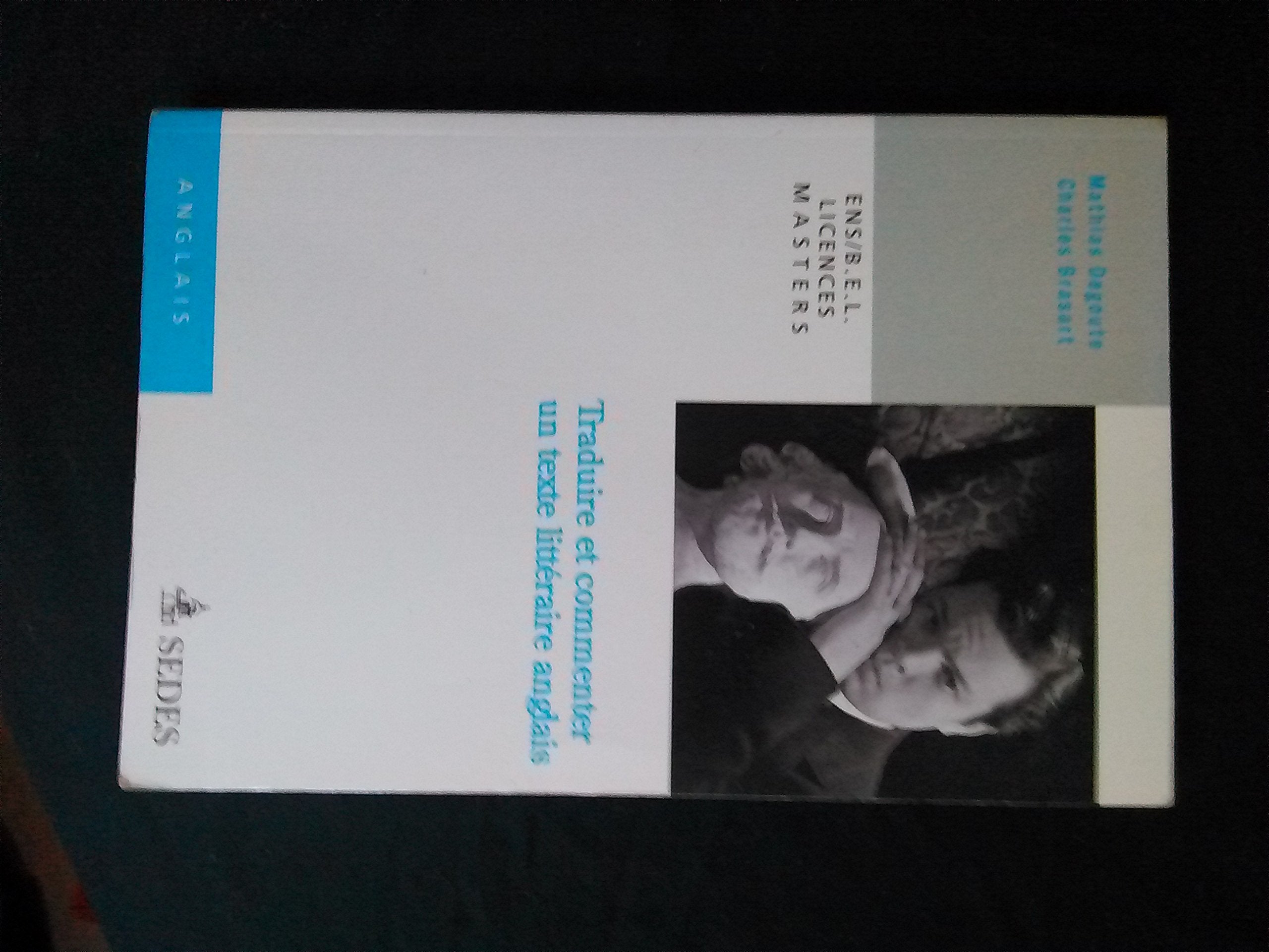 Traduire et commenter un texte littéraire anglais: ENS / B.E.L. / LICENCES / MASTERS book