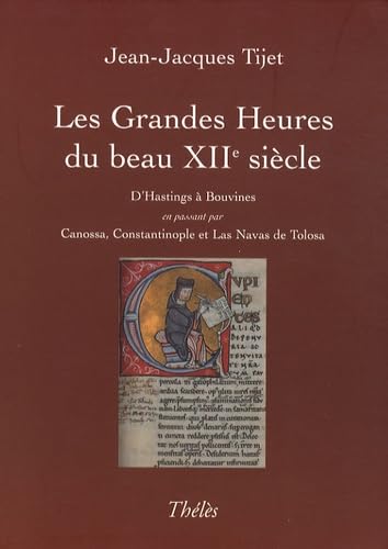 Grandes Heures du Beau XIIème Siecle; soustitre D'Hastings à Bouvines en passant par Canossa, Constantinople et Las Navas de Tolosa book