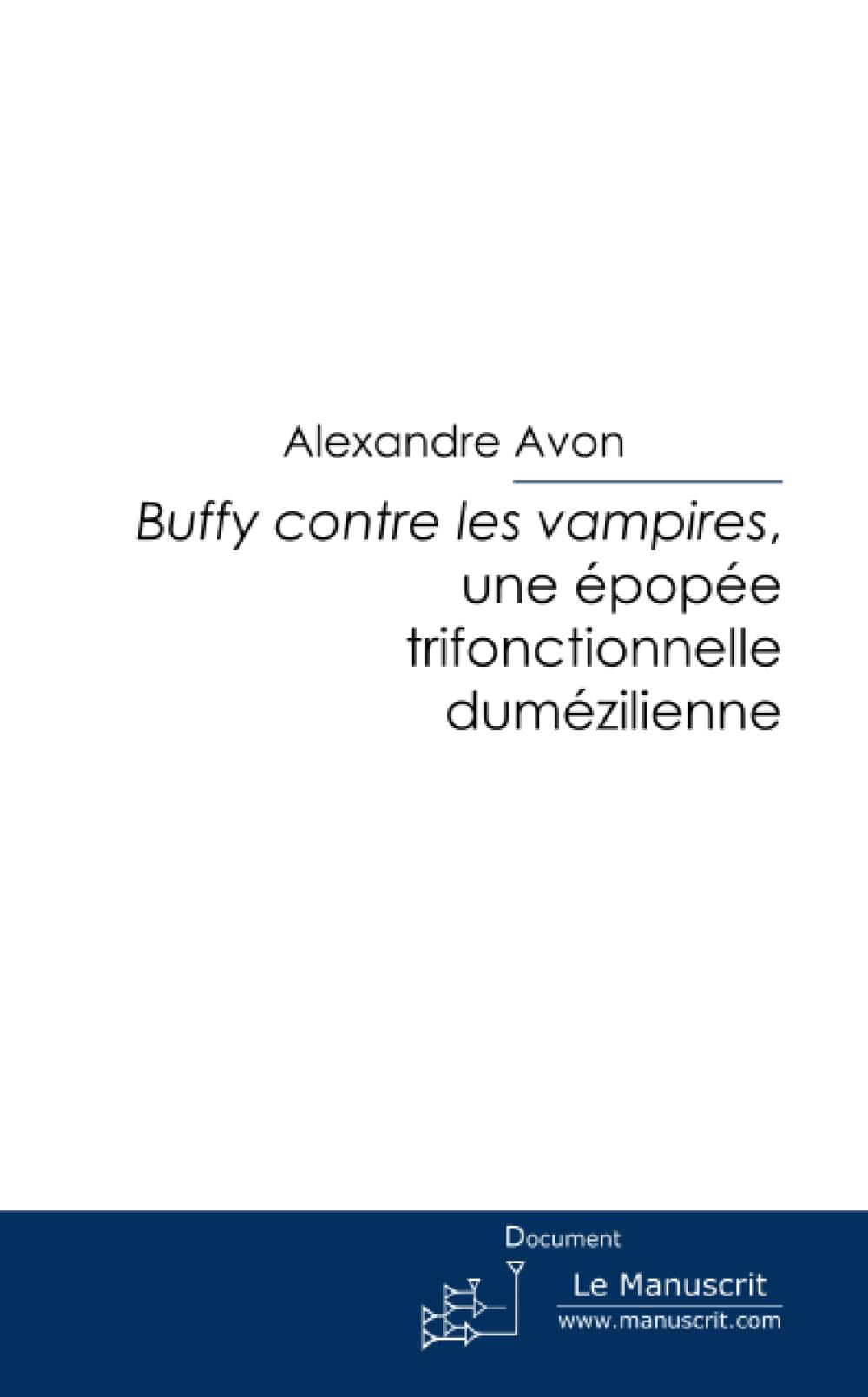 Buffy contre les vampires, une épopée trifonctionnelle dumézilienne book