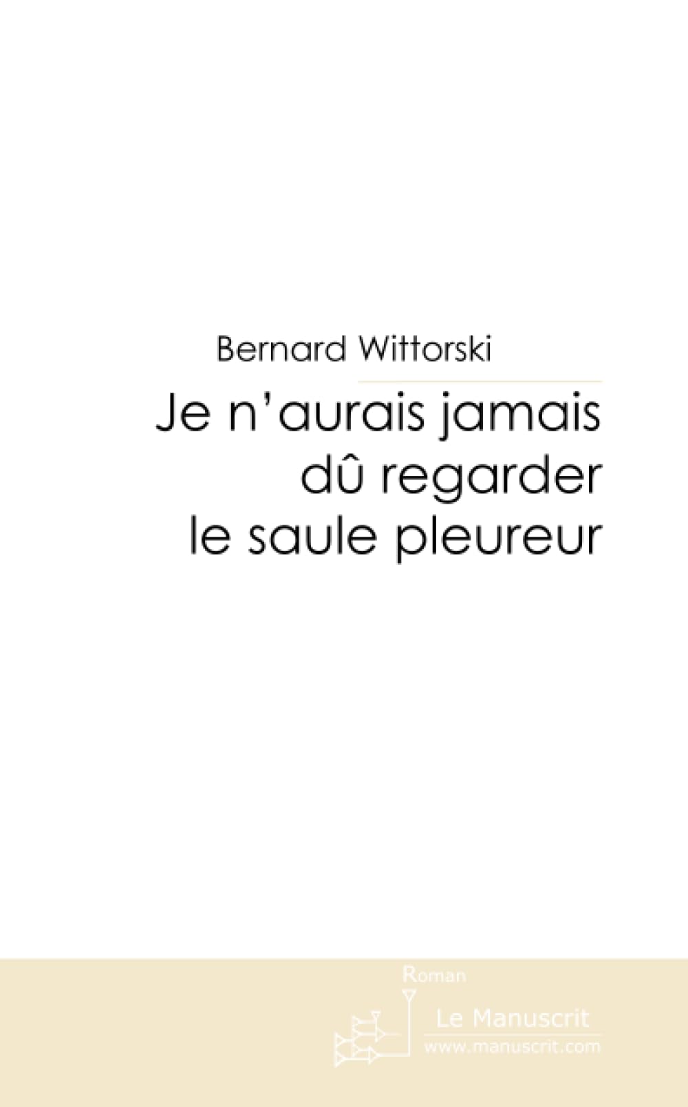 JE N'AURAIS JAMAIS DU REGARDER LE SAULE PLEUREUR book