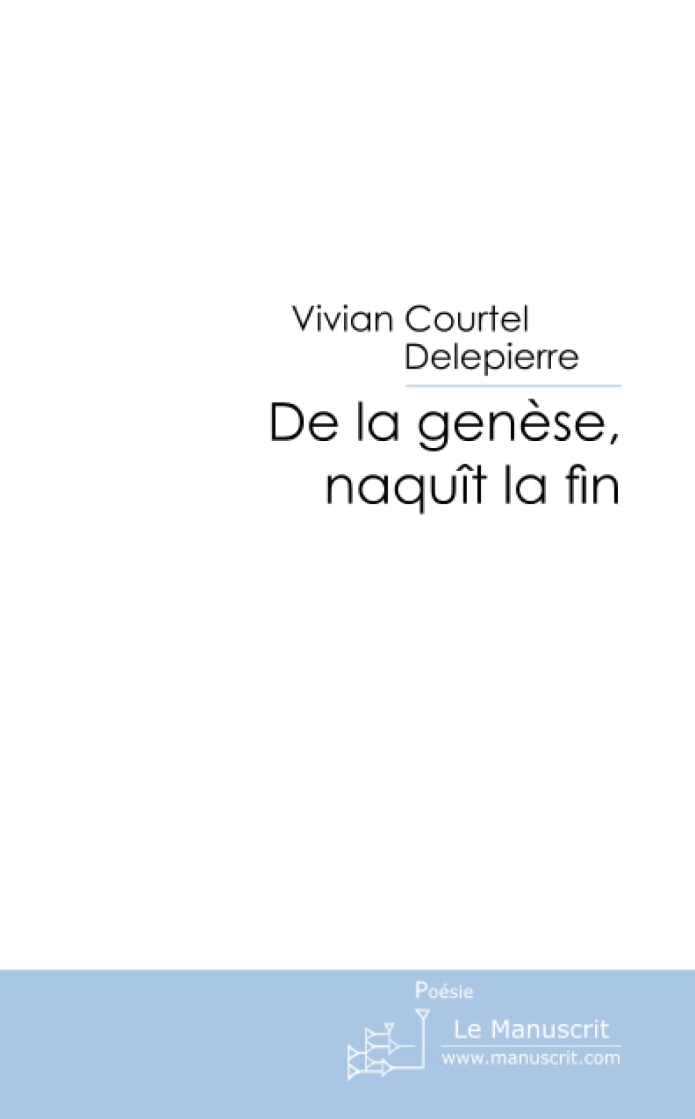 DE LA GENESE, NAQUIT LA FIN. book