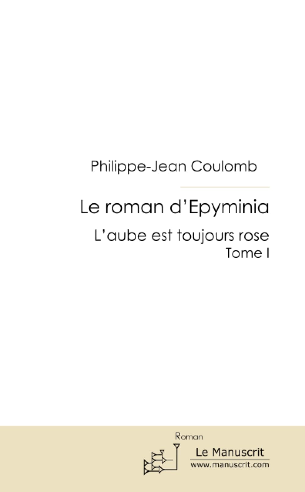 LE ROMAN D'EPYMINIA TOME I: L'aube est toujours rose book