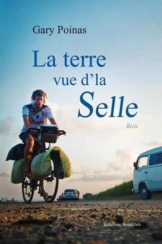 LA TERRE VUE D LA SELLE: Histoire "banales" de mecs qui font le tour du monde à vélo Books