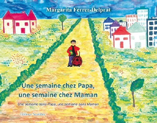Une semaine chez Papa, une semaine chez Maman: Une semaine sans Papa, une semaine sans Maman Books