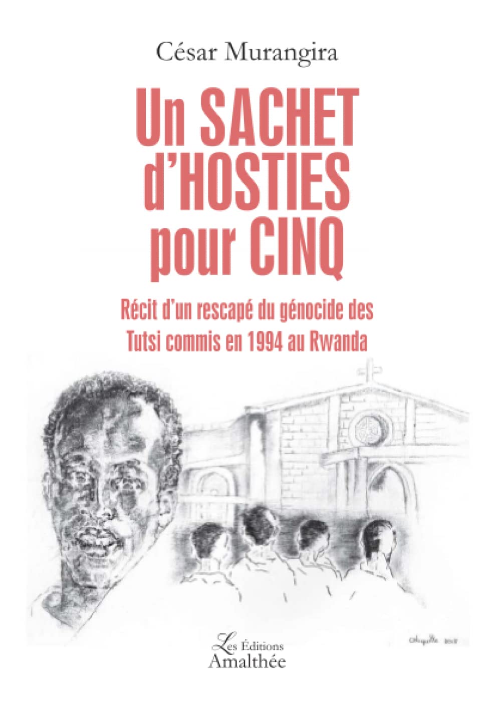 Un sachet d'hosties pour cinq: Récit d'un rescapé du génocide des Tutsi commis en 1994 au Rwanda Books