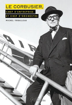 Le Corbusier : Chef d'entreprise et Chef d'orchestre Books
