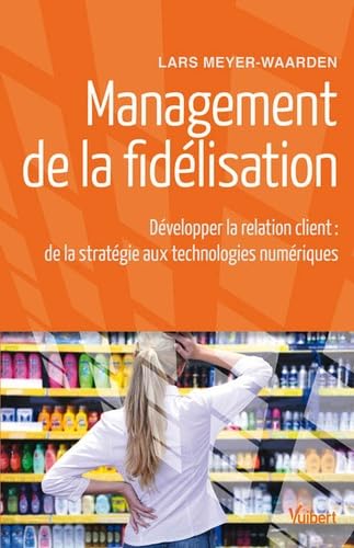 Management de la fidélisation: Développer la relation client : de la stratégie aux technologies numériques Books