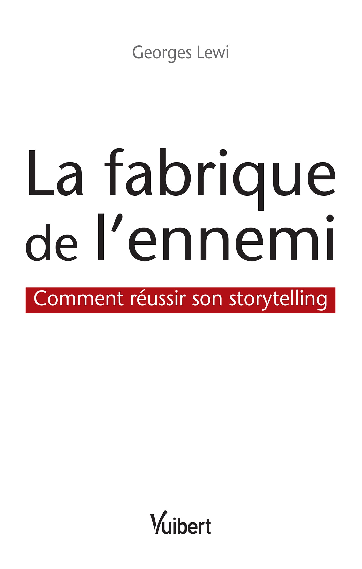 La fabrique de l'ennemi: Comment réussir son storytelling Business, Finance & Career