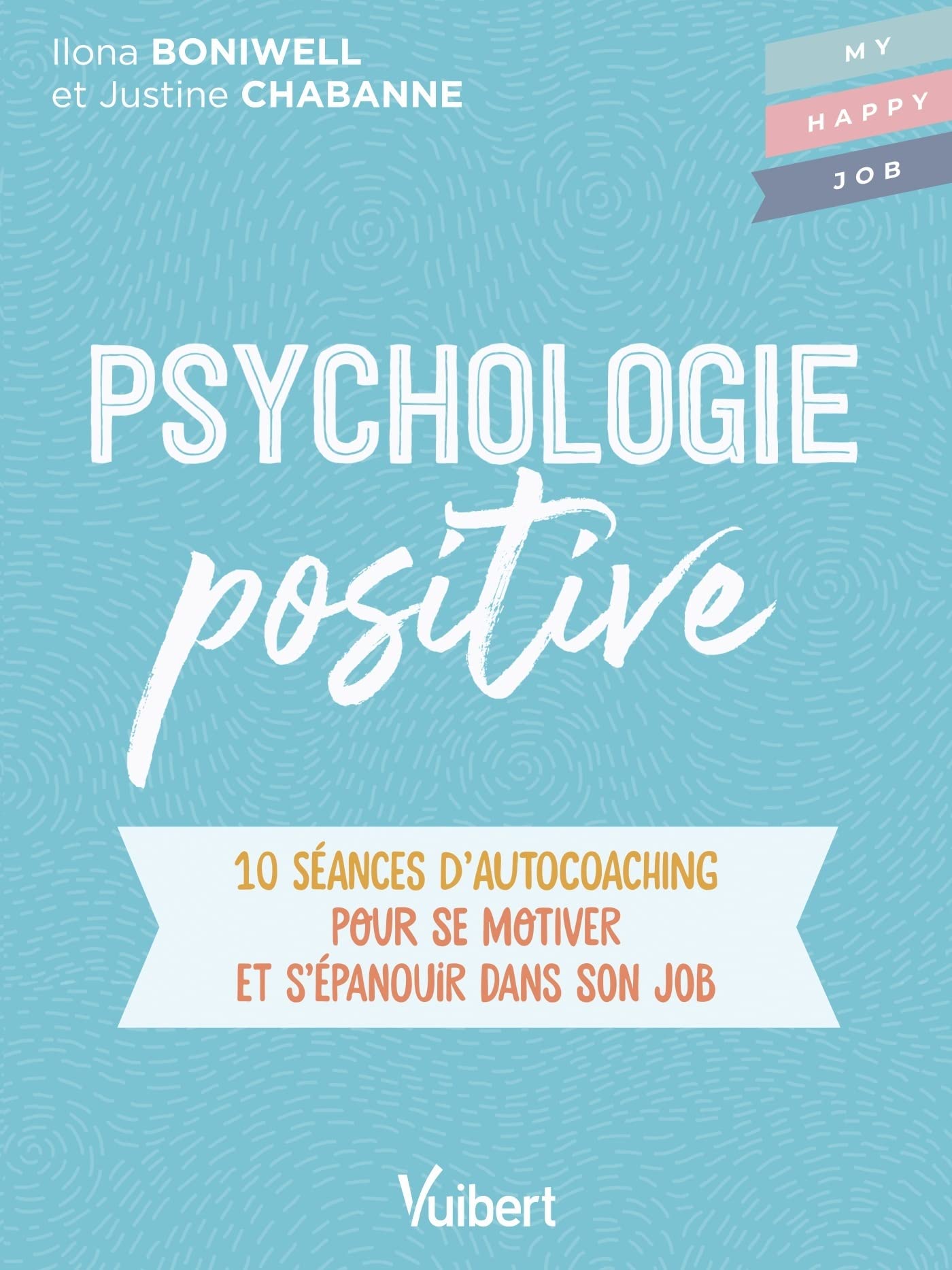 Psychologie positive: 10 séances d’autocoaching pour se motiver et s'épanouir dans son job Business, Finance & Career