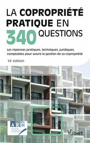 La copropriété pratique en 340 questions : les réponses pratiques, techniques, juridiques, comptables pour suivre la gestion de sa copropriété Business & Technology
