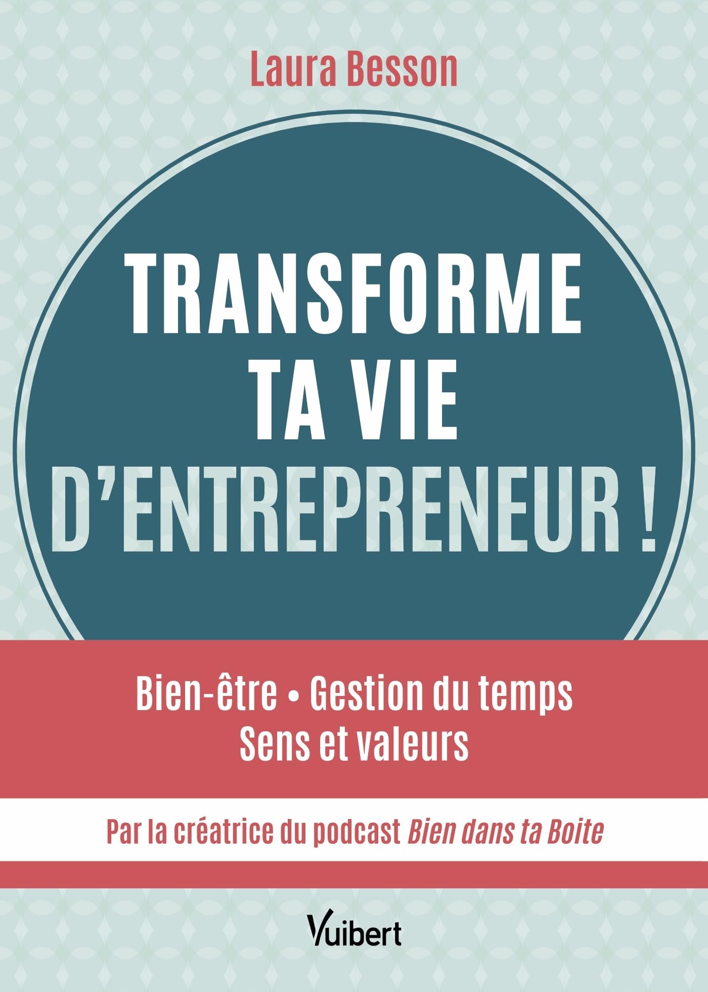 Transforme ta vie d’entrepreneur !: Bien être - Gestion du temps - Sens et valeurs... par la créatrice du podcast Bien dans ta Boite ! Business, Finance & Career