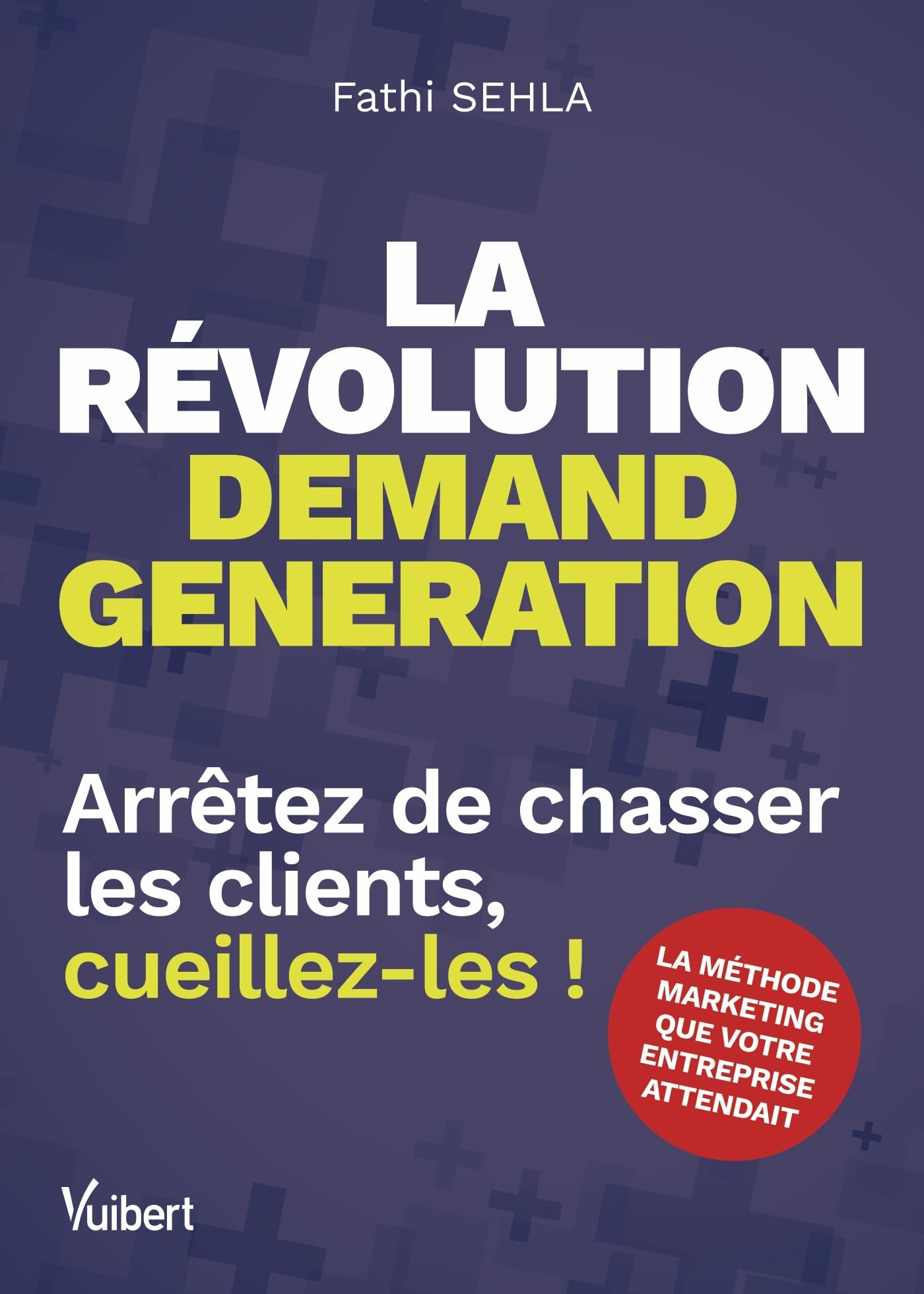 La révolution demand generation: Arrêtez de chasser les clients, cueillez-les ! book