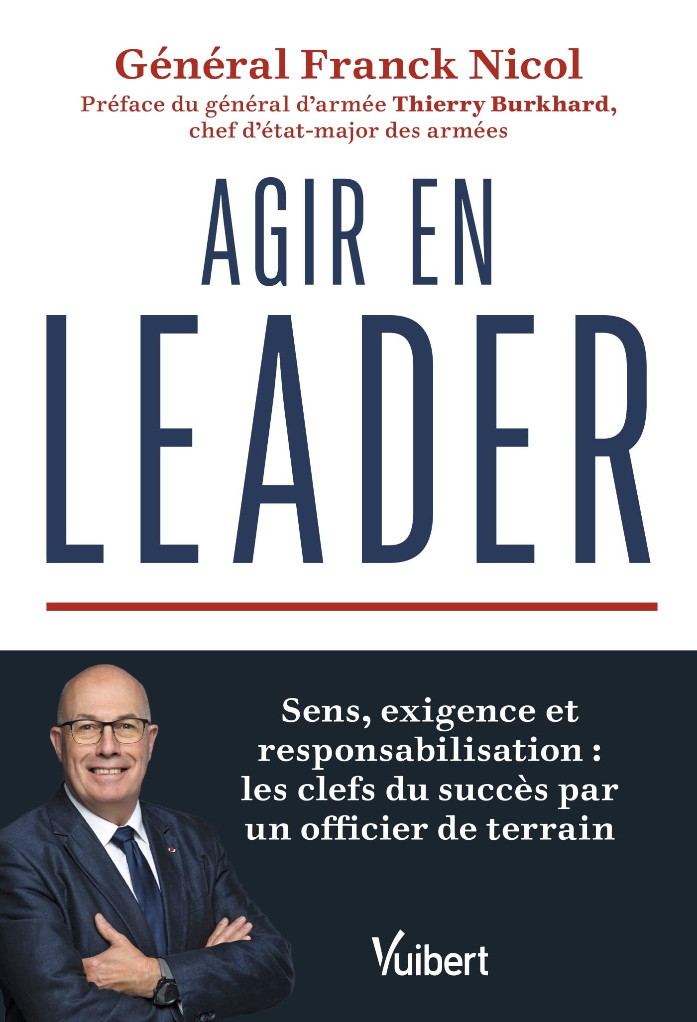 Agir en leader: Sens, exigence et responsabilisation : les clefs du succès par un officier de terrain Business, Finance & Career