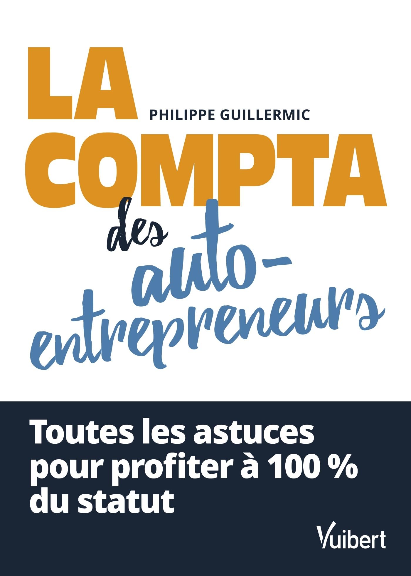 La compta des auto-entrepreneurs: Toutes les astuces pour profiter à 100 % du statut Business, Finance & Career