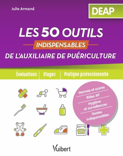 Les 50 outils indispensables de l'auxiliaire de puériculture : DEAP : évaluations, stages, pratique professionnelle Medicine