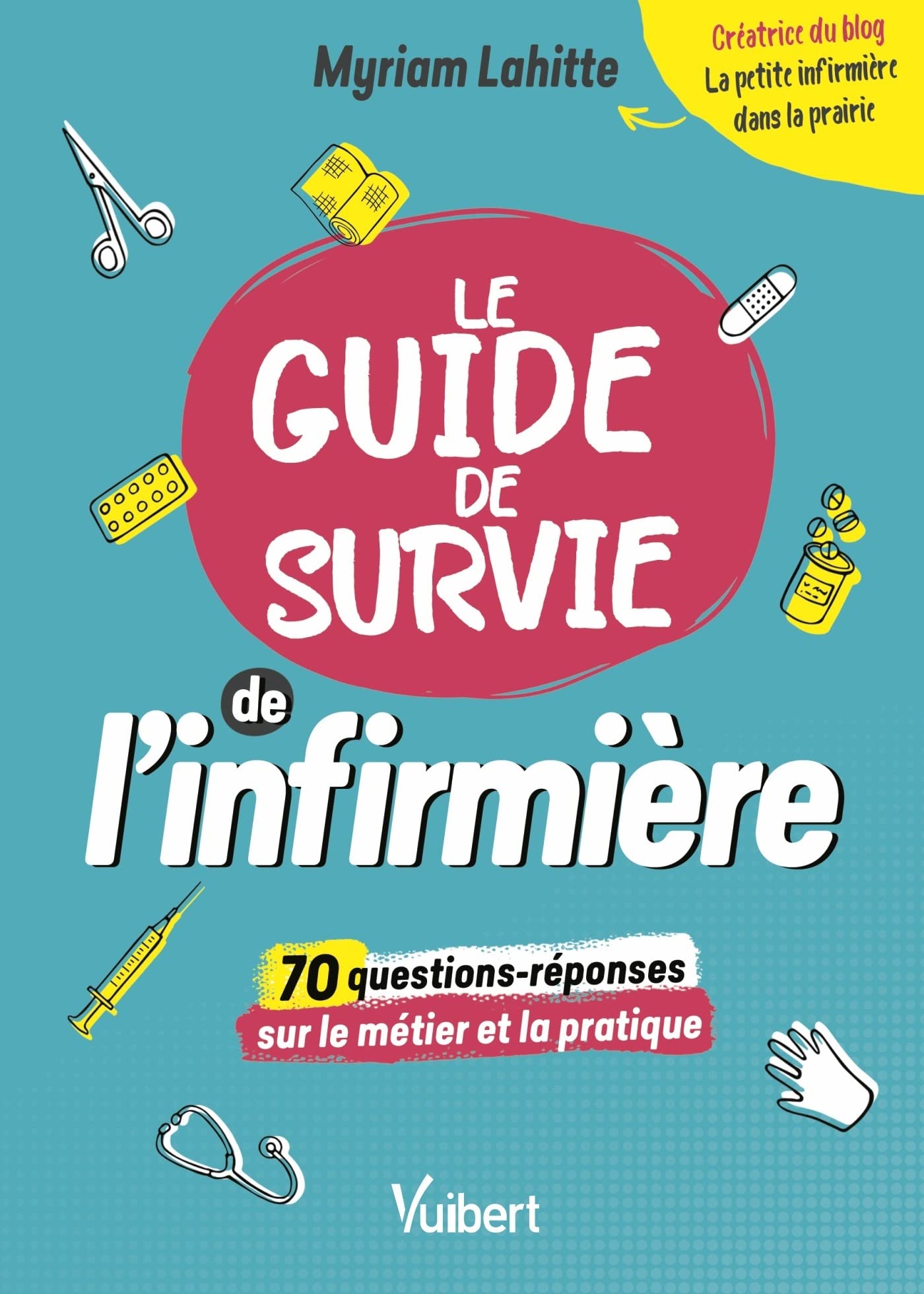 Le Guide de survie de l’infirmière: 70 questions décryptées par "La Petite Infirmière dans la prairie" Medicine