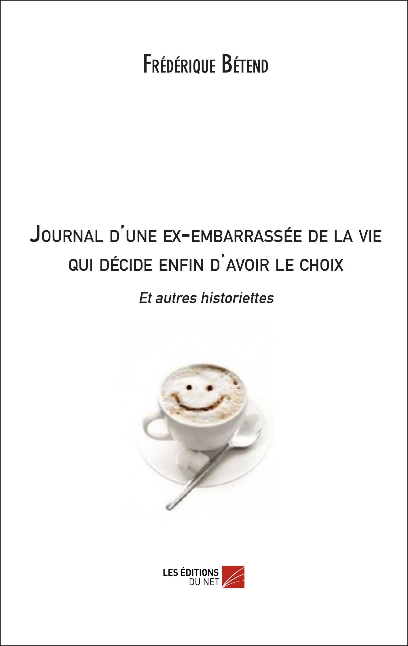 Journal d'une ex-embarrassée de la vie qui décide enfin d'avoir le choix Et autres historiettes book