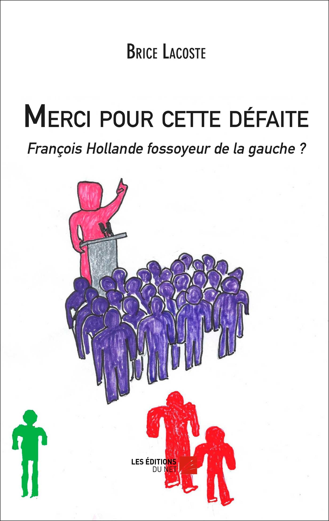 Merci pour cette défaite - François Hollande fossoyeur de la gauche ? book